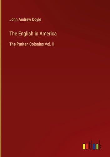 The English in America: The Puritan Colonies Vol. II