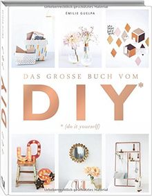 Das große Buch vom DIY: Über 110 Do it yourself-Projekte