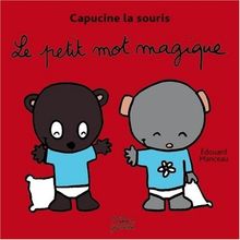 Capucine la souris. Vol. 2007. Le petit mot magique