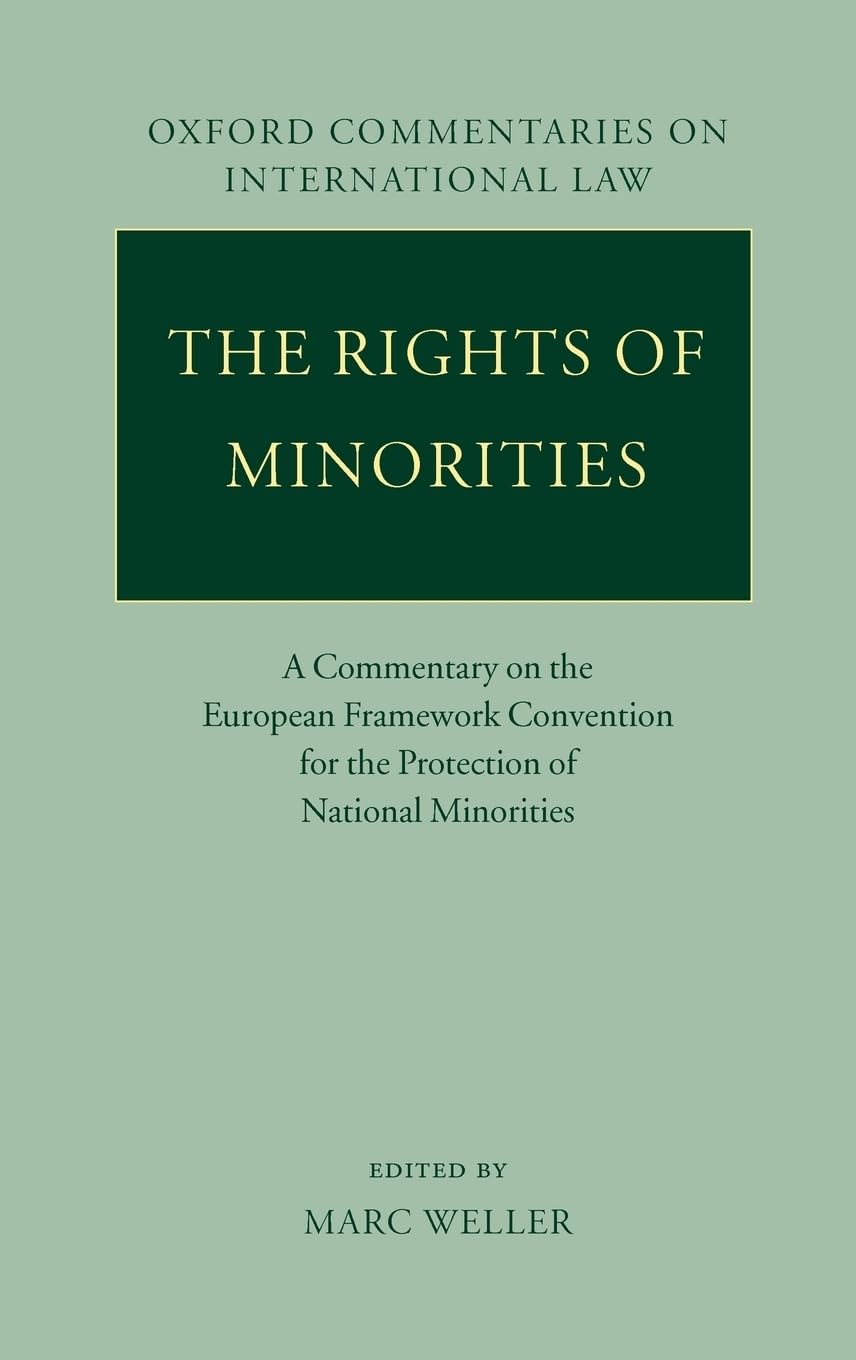 The Rights of Minorities in Europe: A Commentary on the European Framework Convention for the Protection of National Minorities (OXFORD COMMENTARIES ON INTERNATIONAL LAW)