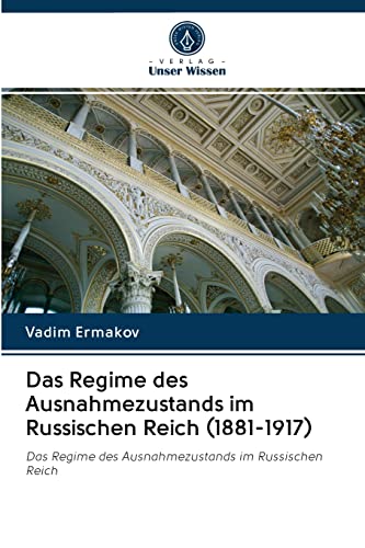 Das Regime des Ausnahmezustands im Russischen Reich (1881-1917): Das Regime des Ausnahmezustands im Russischen Reich