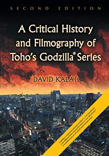 Critical History and Filmography of Toho's Godzilla Series, 2D Ed.
