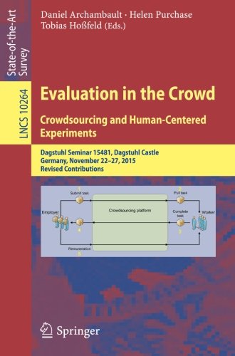 Daniel Archambault Evaluation In The Crowd. Crowdsourcing And Human-Centered Experiments, Dagstuhl Seminar 15481, Dagstuhl Castle, Germany, November 22 - 27, 2015, ...