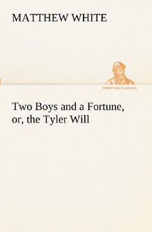 Two Boys and a Fortune, or, the Tyler Will (TREDITION CLASSICS)