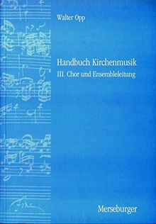 Handbuch der Kirchenmusik. Band I-III komplett: Handbuch Kirchenmusik, 3 Bde, Bd.3, Chor und Ensembleleitung
