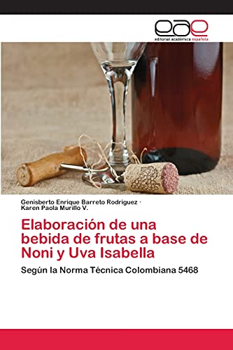 Elaboración de una bebida de frutas a base de Noni y Uva Isabella: Según la Norma Técnica Colombiana 5468