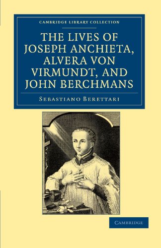 The Lives of Joseph Anchieta, Alvera von Virmundt, and John Berchmans: The Ven. Alvera Von Virmundt, Religious of the Order of the Holy Sepulchre, and ... (Cambridge Library Collection - Religion)