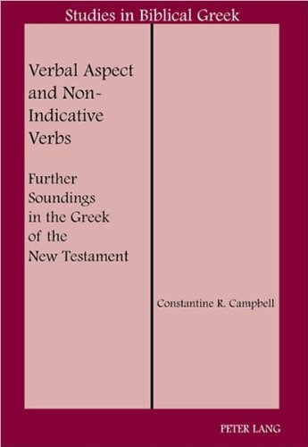 Verbal Aspect and Non-Indicative Verbs: Further Soundings in the Greek of the New Testament (Studies in Biblical Greek)