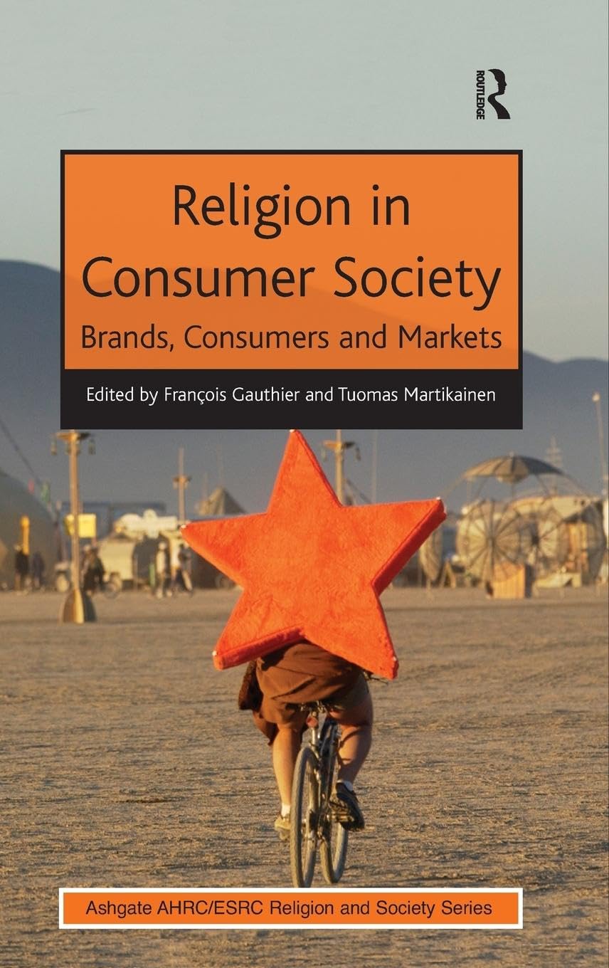 Religion in Consumer Society: Brands, Consumers and Markets (Ashgate AHRC / ESRC Religion and Society Series)