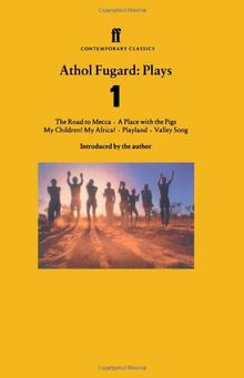 Athol Fugard Plays 1: "Road to Mecca, My Children", "My Africa! A Place with the Pigs", "Playland", "Valley Song" Vol 1 (Faber Contemporary Classics)