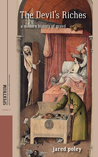 The Devil's Riches: A Modern History of Greed (Spektrum: Publications of the German Studies Association, Band 11)