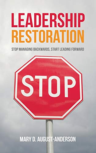 Leadership Restoration: Stop Managing Backwards, Start Leading Forward
