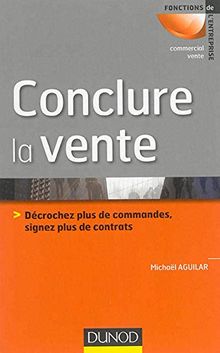 Conclure la vente : décrochez plus de commandes, signez plus de contrats