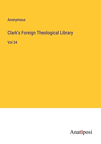 Clark's Foreign Theological Library: Vol 34