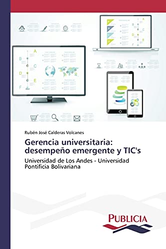 Gerencia universitaria: desempeño emergente y TIC's: Universidad de Los Andes - Universidad Pontificia Bolivariana