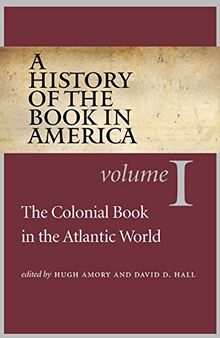 A History of the Book in America: Volume 1: The Colonial Book in the Atlantic World (History of the Book in America (University of NC))