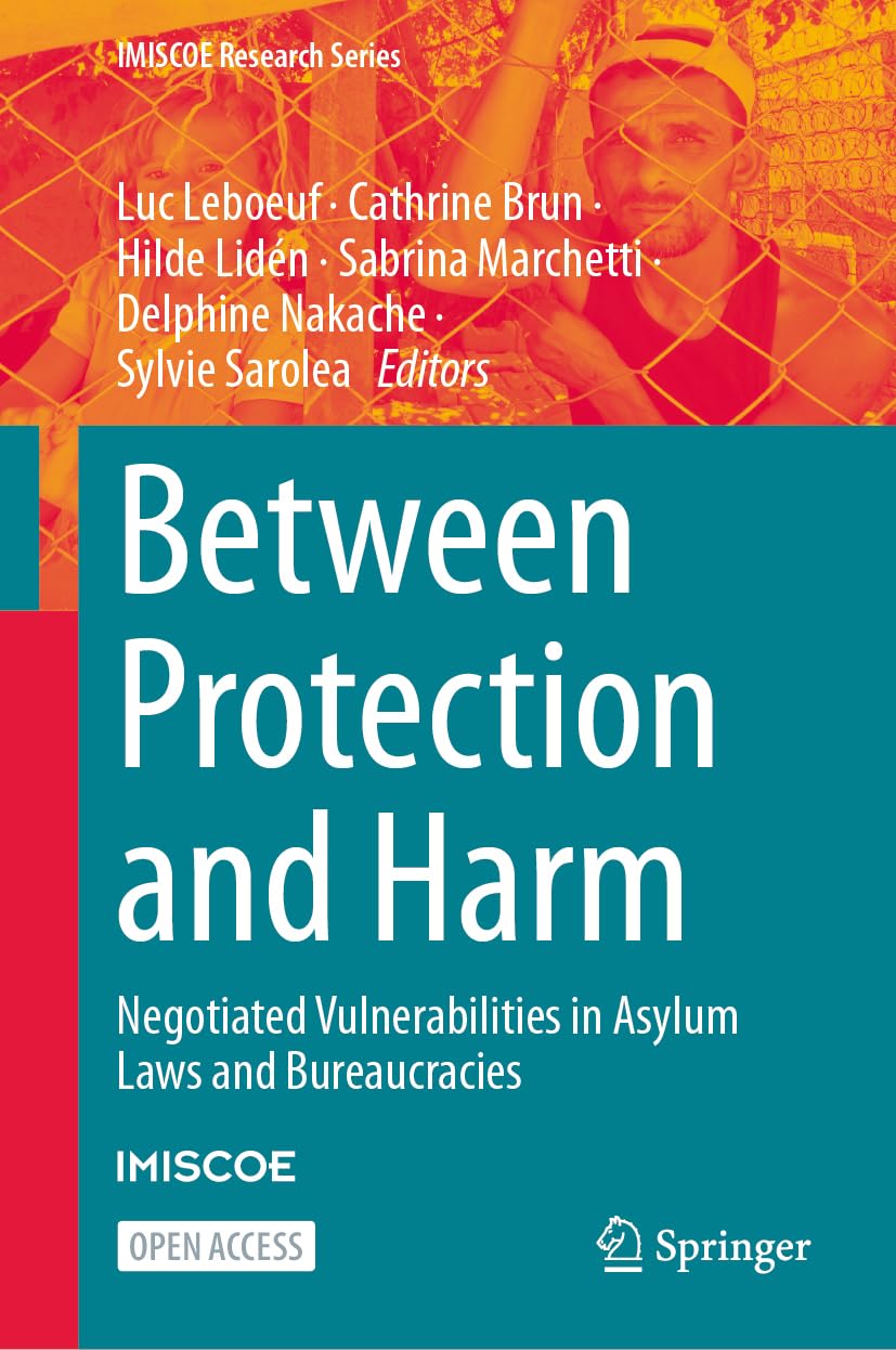 Between Protection and Harm: Negotiated Vulnerabilities in Asylum Laws and Bureaucracies (IMISCOE Research Series)