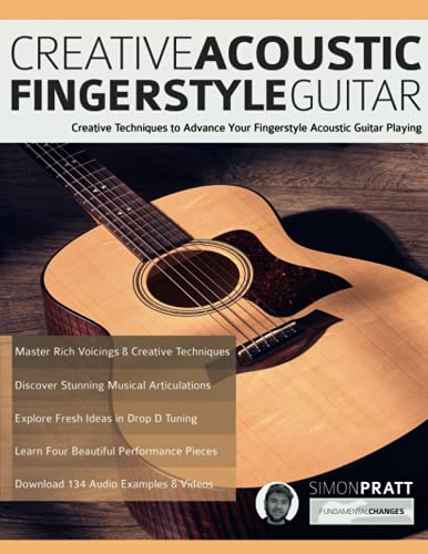 Pratt, Mr Simon Creative Acoustic Fingerstyle Guitar, Creative Techniques To Advance Your Fingerstyle Acoustic Guitar Playing (Learn How To Play Acoustic Guitar)