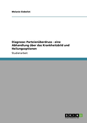 Diagnose: Parteienüberdruss - eine Abhandlung über das Krankheitsbild und Heilungsoptionen
