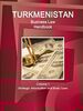 Turkmenistan Business Law Handbook Volume 1 Strategic Information and Basic Laws (World Business and Investment Library)