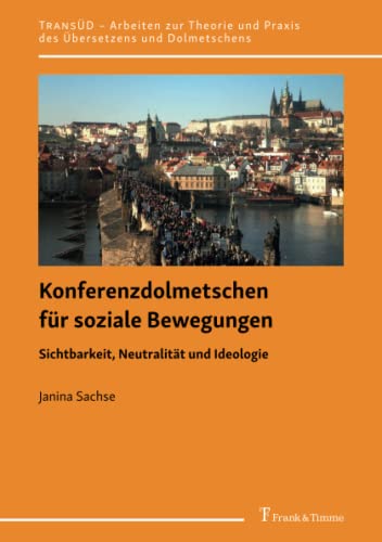 Konferenzdolmetschen für soziale Bewegungen: Sichtbarkeit, Neutralität und Ideologie (TRANSÜD. Arbeiten zur Theorie und Praxis des Übersetzens und Dolmetschens, Band 122)