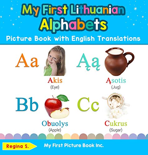 My First Lithuanian Alphabets Picture Book with English Translations: Bilingual Early Learning & Easy Teaching Lithuanian Books for Kids (Teach & Learn Basic Lithuanian Words for Children, Band 1)