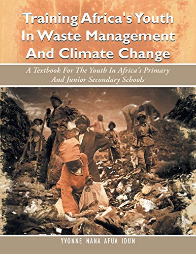 Training Africa's Youth In Waste Management And Climate Change: A Textbook For The Youth In Africa's Primary And Junior Secondary Schools