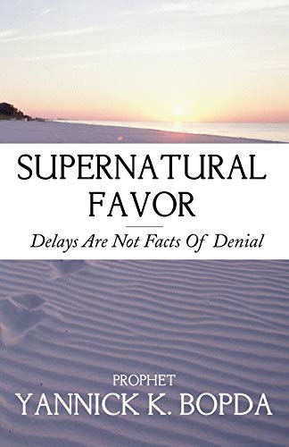 Supernatural Favor: Delays Are Not Facts Of Denial