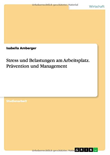 Stress und Belastungen am Arbeitsplatz. Prävention und Management