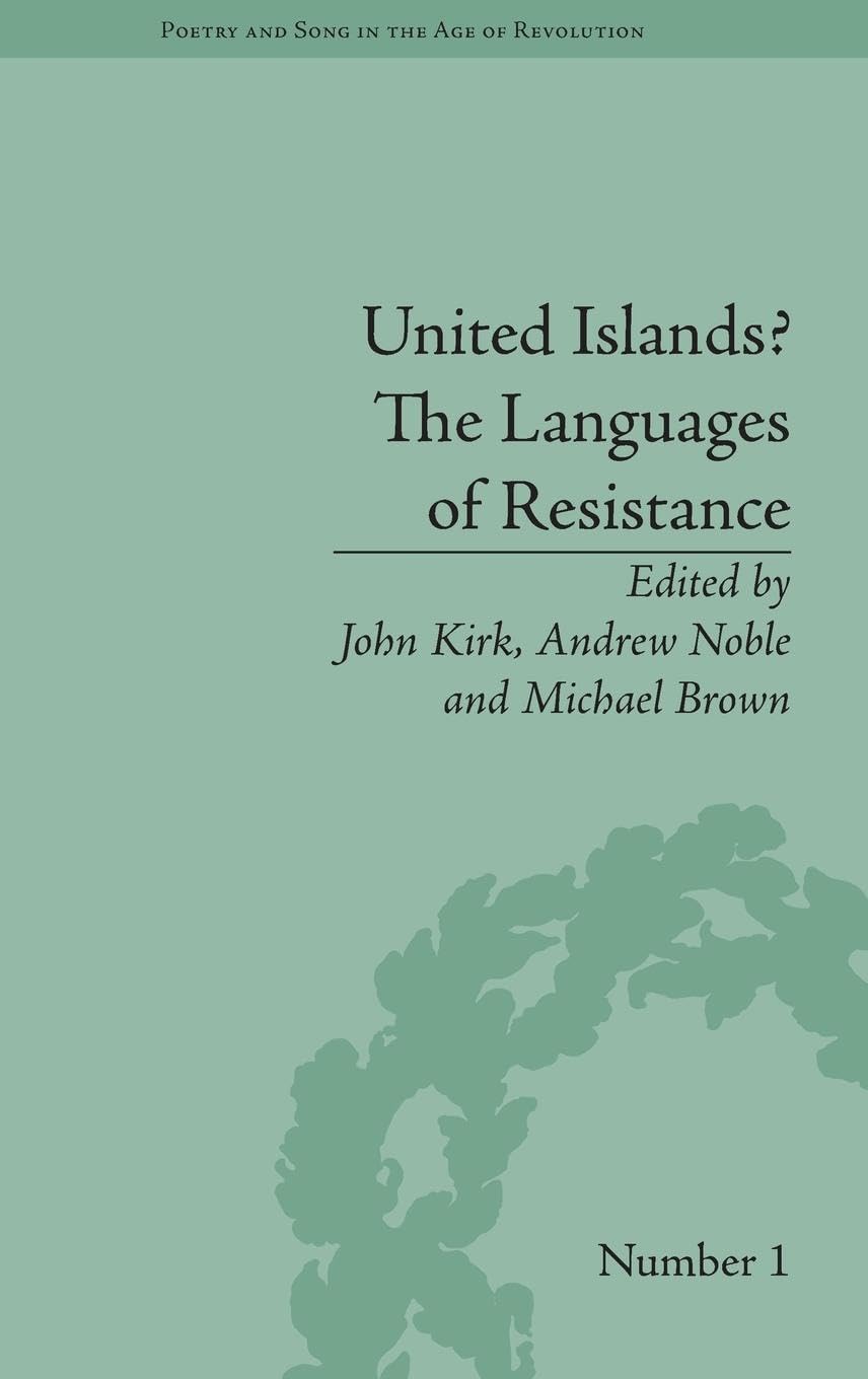 United Islands? The Languages of Resistance (Poetry and Song in the Age of Revolution, 1, Band 1)