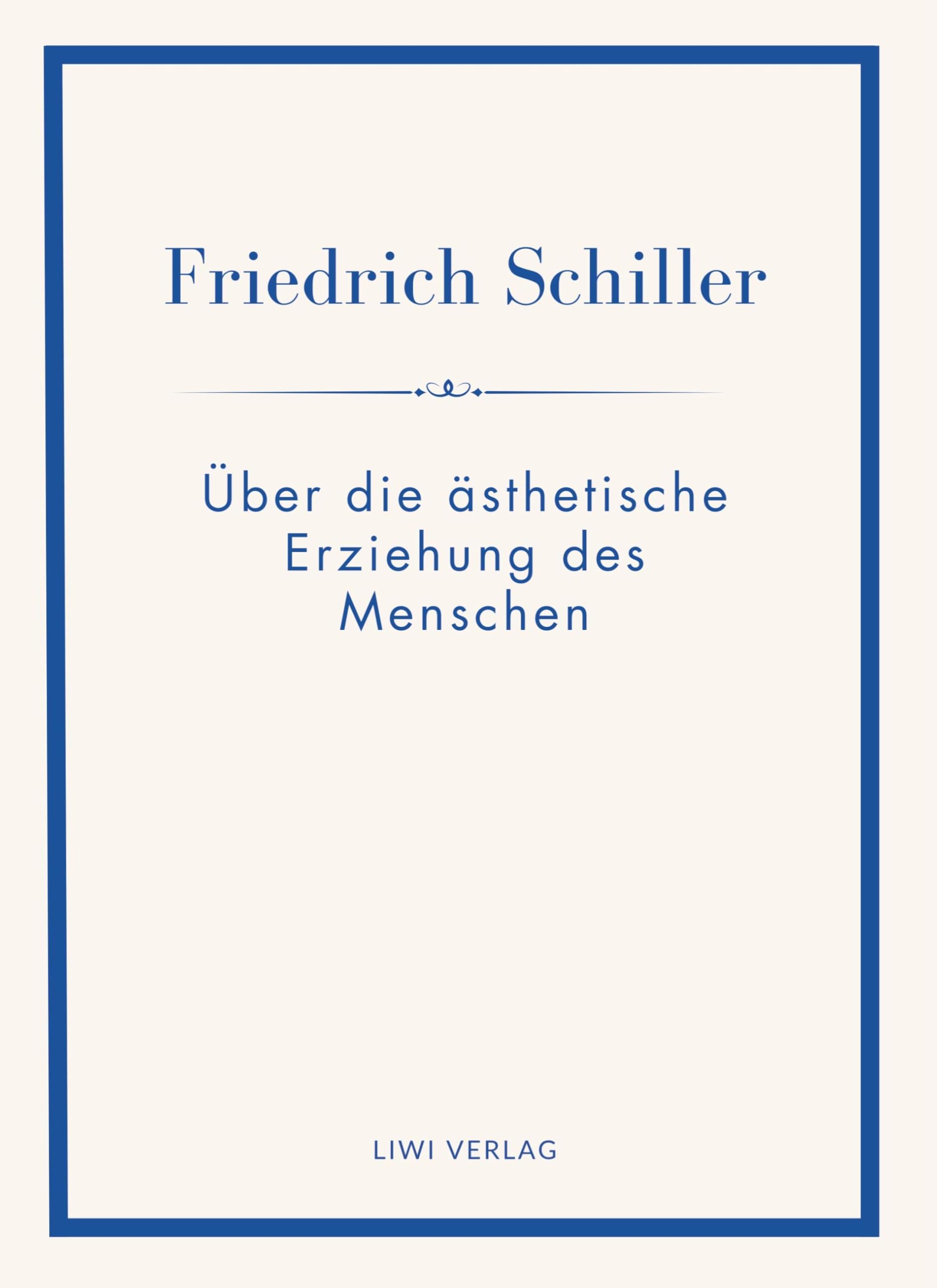 Friedrich Schiller: Über die ästhetische Erziehung des Menschen. Vollständige Neuausgabe