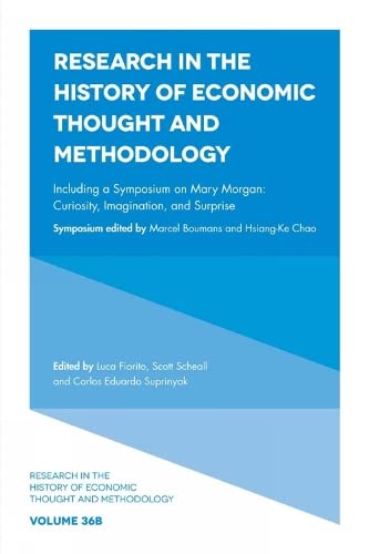 Including a Symposium on Mary Morgan: Including a Symposium on Mary Morgan: Curiosity, Imagination, and Surprise (Research in the History of Economic Thought and Methodology, 36B)