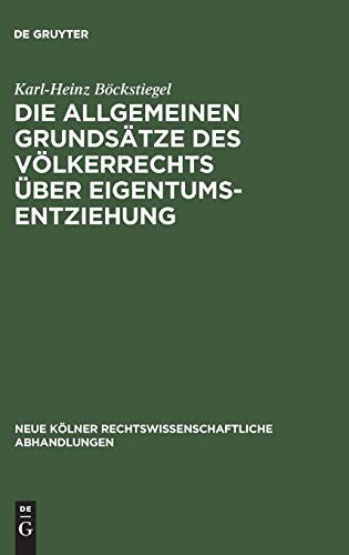 Die allgemeinen Grundsätze des Völkerrechts über Eigentumsentziehung: Eine Untersuchung zu Art. 1 des Zusatzprotokolls zur Europäischen ... Abhandlungen, 27, Band 27)