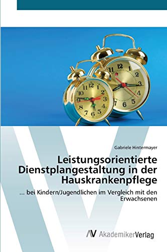 Leistungsorientierte Dienstplangestaltung in der Hauskrankenpflege: ... bei Kindern/Jugendlichen im Vergleich mit den Erwachsenen