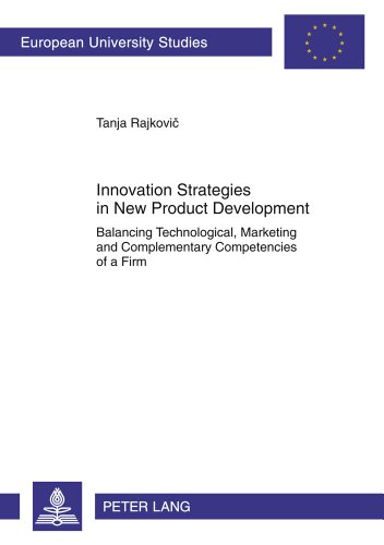 Innovation Strategies in New Product Development: Balancing Technological, Marketing and Complementary Competencies of a Firm (Europäische Hochschulschriften - Reihe V)