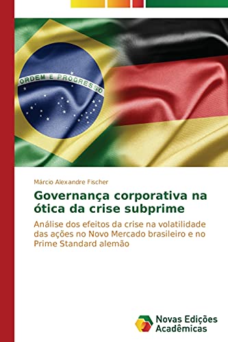 Governança corporativa na ótica da crise subprime: Análise dos efeitos da crise na volatilidade das ações no Novo Mercado brasileiro e no Prime Standard alemão