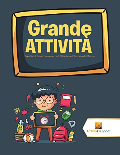 Grande Attività : Terzi Libri di Scuola Elementare | Vol. 2 | Contando E Raccontando il Tempo