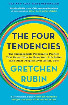 The Four Tendencies: The Indispensable Personality Profiles That Reveal How to Make Your Life Better (and Other People's Lives Better, Too)