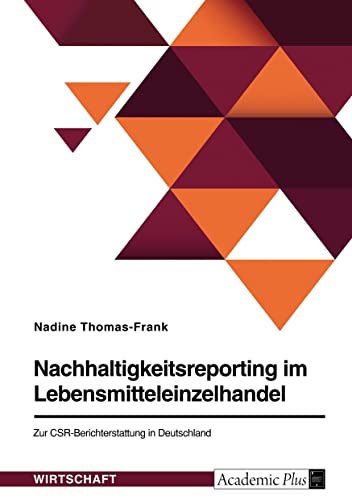 Nachhaltigkeitsreporting im Lebensmitteleinzelhandel. Zur CSR-Berichterstattung in Deutschland