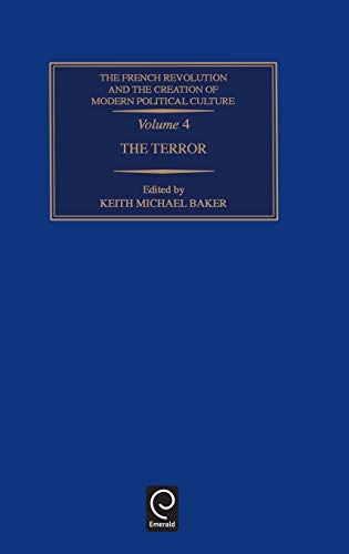 The French Revolution and the Creation of Modern Political Culture: The Terror Vol 4 (French Revolution & the Creation of Modern Political Culture, Band 4)