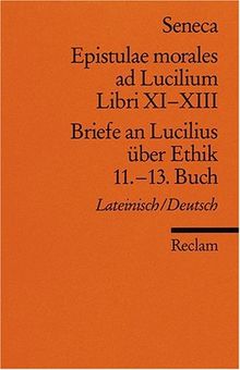 Epistulae morales ad Lucilium. Libri XI-XIII /Briefe an Lucilius über Ethik. 11.-13. Buch: Lat. /Dt.