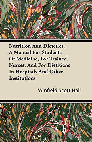 Nutrition and Dietetics; A Manual for Students of Medicine, for Trained Nurses, and for Dietitians in Hospitals and Other Institutions