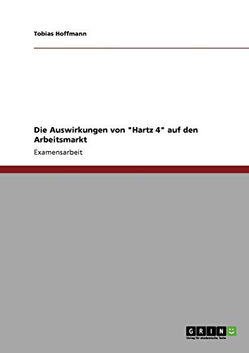 Die Auswirkungen von Hartz 4 auf den Arbeitsmarkt