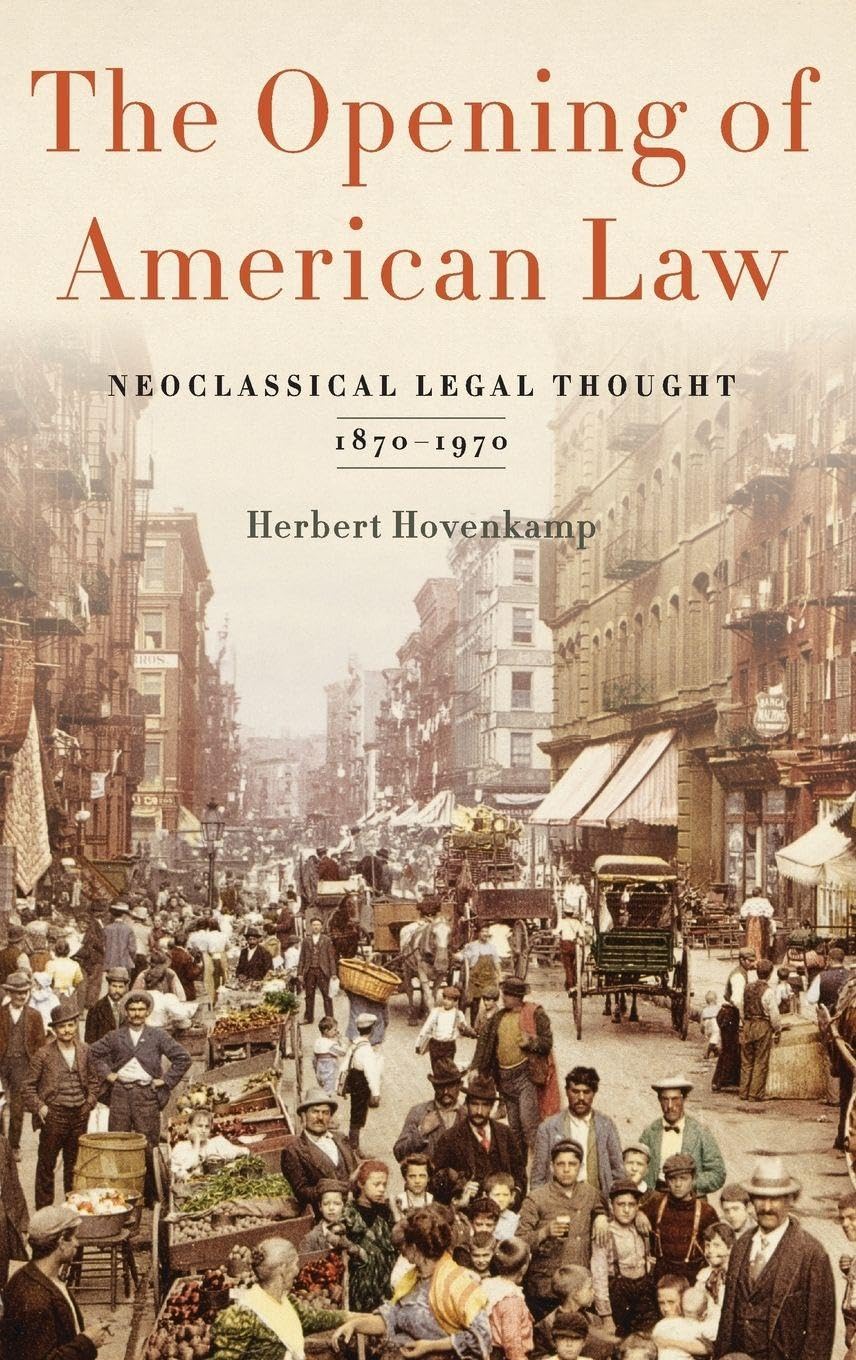 Opening of American Law: Neoclassical Legal Thought, 1870-1970