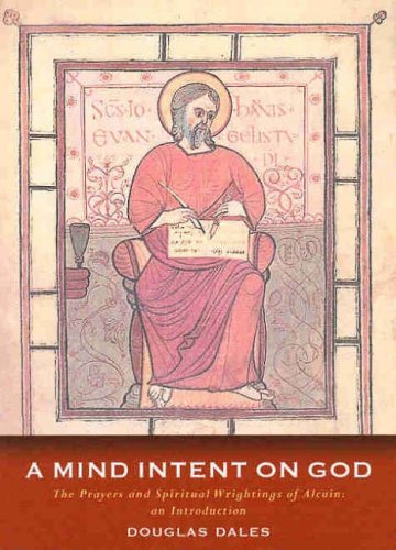 Douglas Dales A Mind Intent On God, The Prayers And Spiritual Writings Of Alcuin, An Anthology
