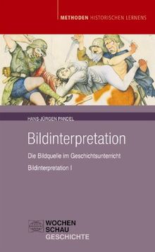 Bildinterpretation I: Die Bildquelle im Geschichtsunterricht (Methoden Historischen Lernens)