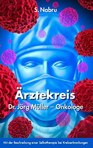 Ärztekreis Dr. Jörg Müller - Onkologe: Mit Beschreibung einer Selbsttherapie bei Krebserkrankungen