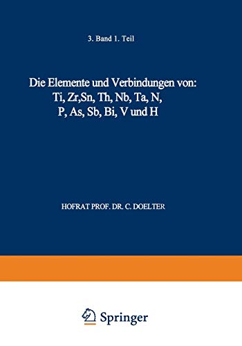 Die Elemente und Verbindungen von: Ti, Zr, Sn, Th, Nb, Ta, N, P, As, Sb, Bi, V und H: Band III. Erste Abteilung