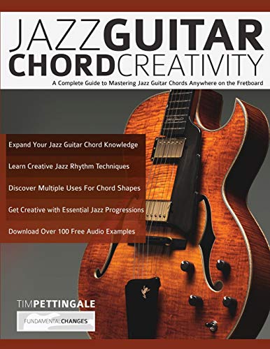 Pettingale, Mr Tim Jazz Guitar Chord Creativity, A Complete Guide To Mastering Jazz Guitar Chords Anywhere On The Fretboard