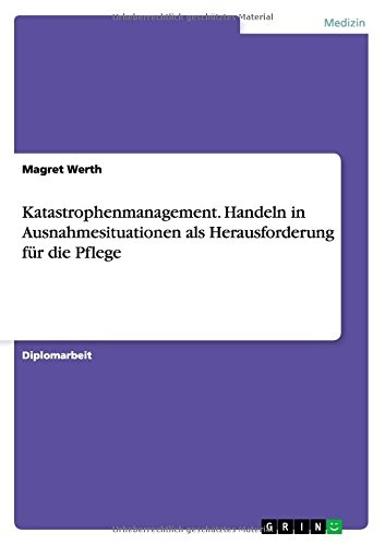 Katastrophenmanagement. Handeln in Ausnahmesituationen als Herausforderung für die Pflege